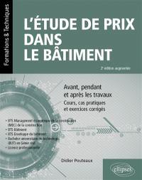 L'étude de prix dans le bâtiment : avant, pendant et après les travaux : cours, cas pratiques et exercices corrigés