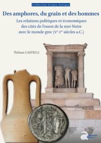 Des amphores, du grain et des hommes : les relations politiques et économiques des cités de l'ouest de la mer Noire avec le monde grec (Ve-Ier siècle a.C.)