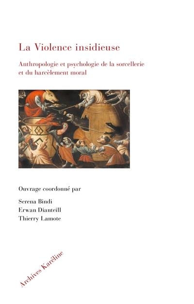 La violence insidieuse : anthropologie et psychologie de la sorcellerie et du harcèlement moral