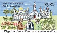 L'âge d'or des villes du vivre-ensemble : livre-calendrier des 3 religions 2025