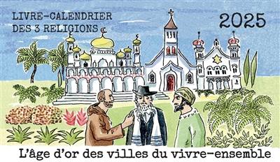 L'âge d'or des villes du vivre-ensemble : livre-calendrier des 3 religions 2025