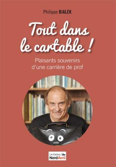 Tout dans le cartable ! : plaisants souvenirs d'une carrière de prof