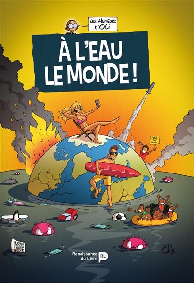 Les humeurs d'Oli. Vol. 5. A l'eau le monde !