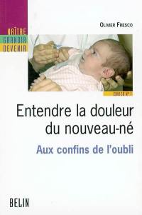 Entendre la douleur du nouveau-né : aux confins de l'oubli