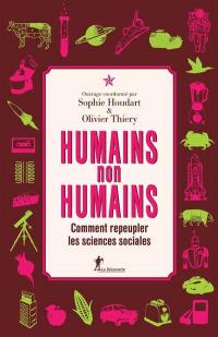 Humains, non humains : comment repeupler les sciences sociales