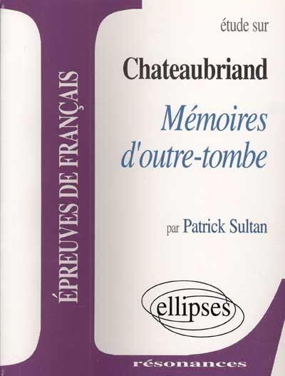 Etude sur Chateaubriand, Mémoires d'outre-tombe : épreuves de français