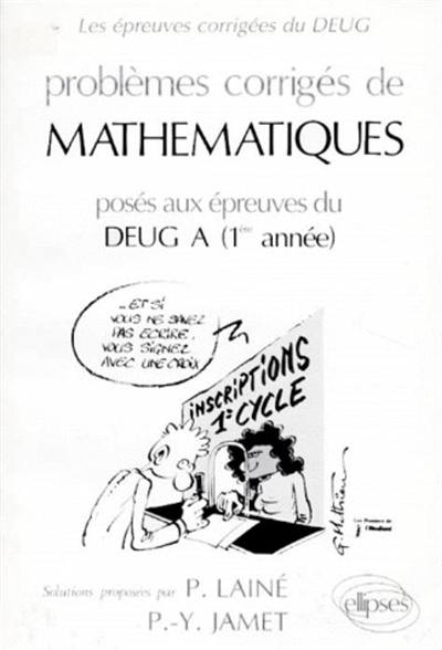 Problèmes corrigés de mathématiques : posés aux épreuves du DEUG A (1re année)