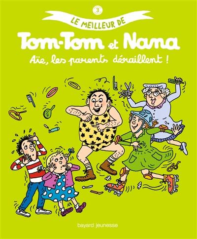 Le meilleur de Tom-Tom et Nana. Vol. 3. Aïe, les parents déraillent !