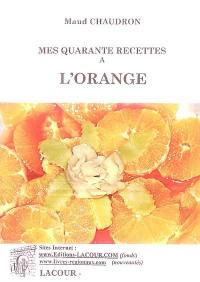 Mes quarante recettes à l'orange