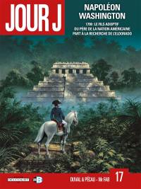 Jour J. Vol. 17. Napoléon Washington : 1799, le fils adoptif du père de la nation américaine part à la recherche de l'Eldorado