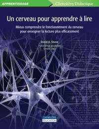 Un cerveau pour apprendre à lire : mieux comprendre le fonctionnement du cerveau pour enseigner la lecture plus efficacement