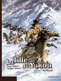 La fille du Yukon. Vol. 2. Tête-cassée