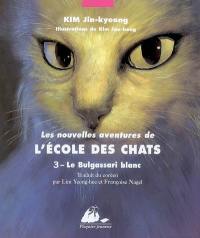 Les nouvelles aventures de l'école des chats. Vol. 3. Le Bulgassari blanc