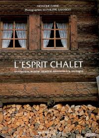 L'esprit chalet : architecture, mobilier, objets et décoration à la montagne