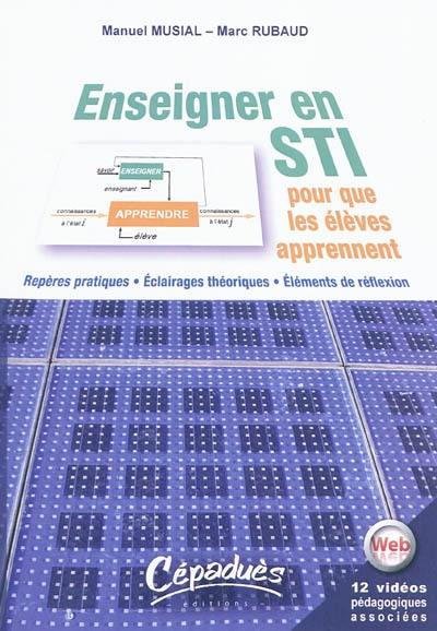 Enseigner en STI pour que les élèves apprennent : repères pratiques, éclairages théoriques, éléments de réflexion