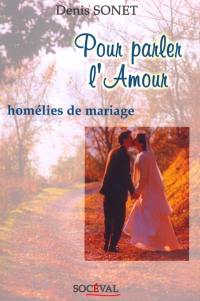 Pour parler l'amour : homélies de mariage