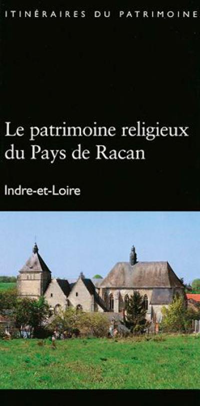 Le patrimoine religieux du Pays de Racan : Indre-et-Loire