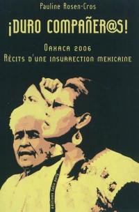 Duro companeras ! : Oaxaca 2006, récits d'une insurrection mexicaine