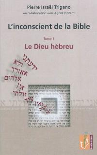 L'inconscient de la Bible. Vol. 1. Le Dieu hébreu