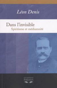 Dans l'invisible : spiritisme et médiumnité : traité de spiritualisme expérimental