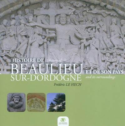 Histoire de Beaulieu-sur-Dordogne et son pays. History of Beaulieu-sur-Dordogne and its surroundings