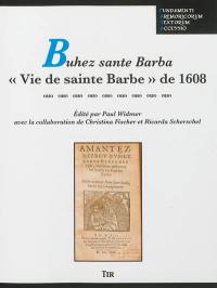 Buhez sante Barba. Vie de sainte Barbe : de 1608