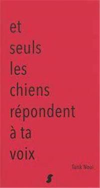 Et seuls les chiens répondent à ta voix