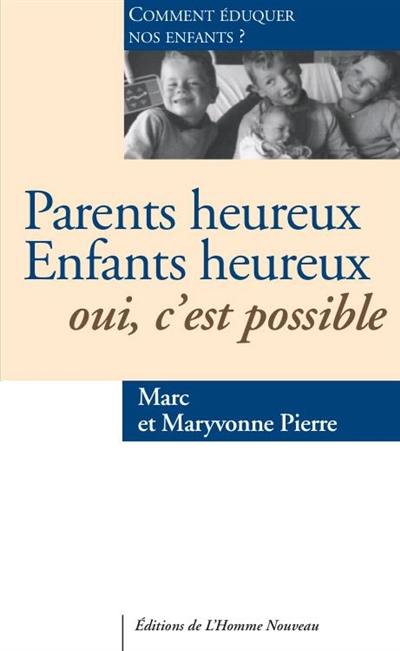 Parents heureux, enfants heureux : oui, c'est possible : comment éduquer nos enfants ?