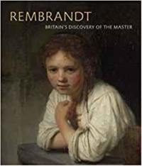 Rembrandt Britain´s Discovery of the Master