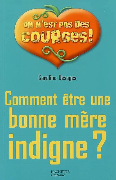 Comment être une bonne mère indigne ?