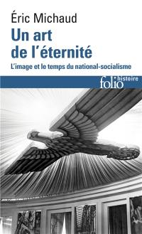 Un art de l'éternité : l'image et le temps du national-socialisme