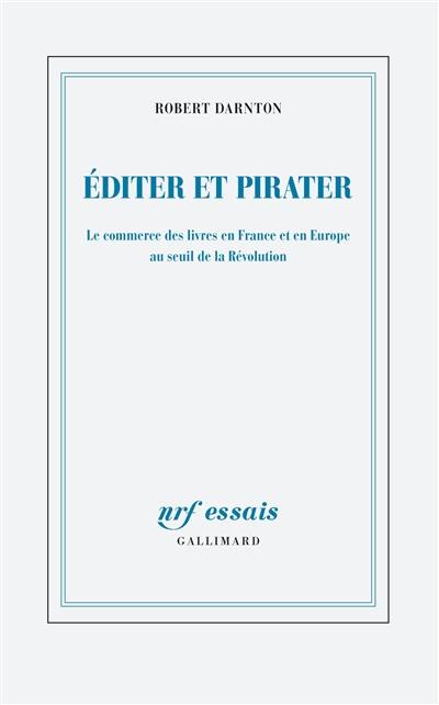 Editer et pirater : le commerce des livres en France et en Europe au seuil de la Révolution