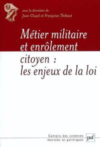 Métier militaire et enrôlement citoyen : les enjeux de la loi