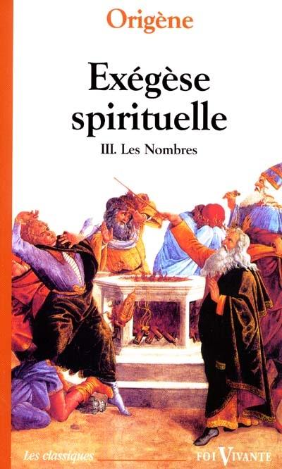 Exégèse spirituelle. Vol. 3. Les nombres