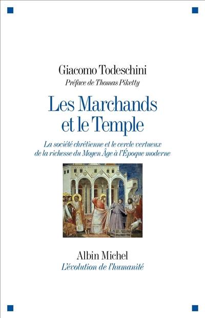 Les marchands et le temple : la société chrétienne et le cercle vertueux de la richesse du Moyen Age à l'Epoque moderne