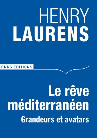 Le rêve méditerranéen : grandeurs et avatars