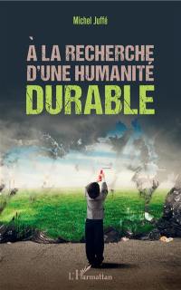 A la recherche d'une humanité durable