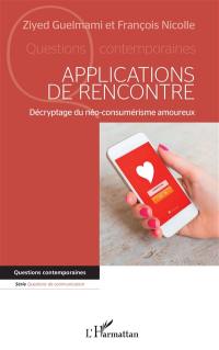 Applications de rencontre : décryptage du néo-consumérisme amoureux