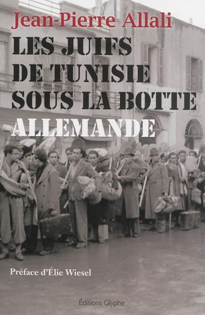 Les Juifs de Tunisie sous la botte allemande : chronique d'un drame méconnu