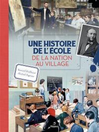 Une histoire de l'école : de la nation au village