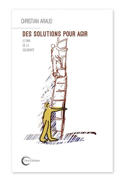 Des solutions pour agir : le pari de la solidarité