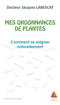 Mes ordonnances de plantes : comment se soigner naturellement