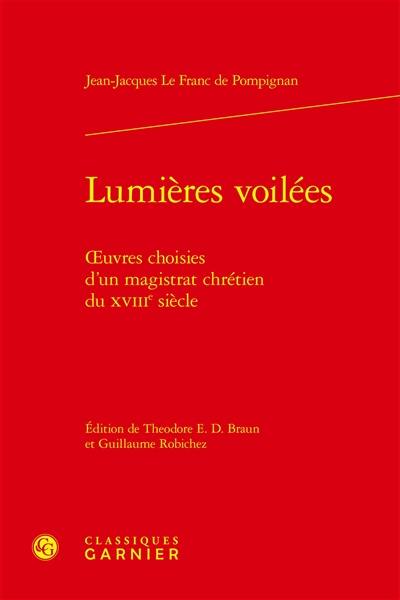 Lumières voilées : oeuvres choisies d'un magistrat chrétien du XVIIIe siècle