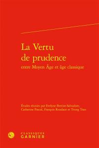 La vertu de prudence : entre Moyen Age et âge classique