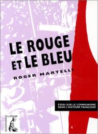 Le rouge et le bleu : essai sur le communisme dans l'histoire française