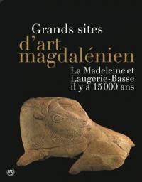 Grands sites d'art magdalénien : La Madeleine et Laugerie-Basse il y a 15.000 ans : exposition, Les Eyzies-de-Tayac, Musée national de la préhistoire, 20 juin-10 novembre 2014