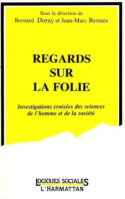 Regards sur la folie : investigations croisées des sciences de l'homme et de la société