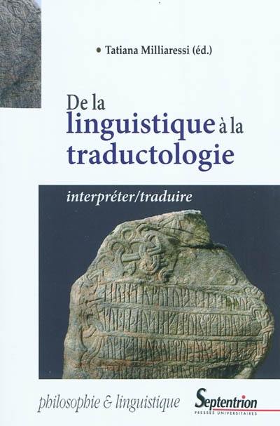 De la linguistique à la traductologie : interpréter-traduire