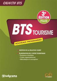 BTS tourisme : nouveaux programmes : gestion de la relation client, élaboration de l'offre touristique, tourisme et territoire, cadre organisationnel et juridique des activités touristiques, mercatique et conception de la prestation touristique