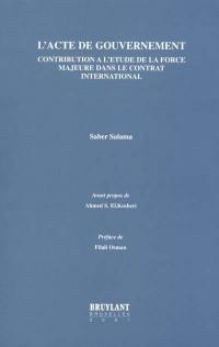 L'acte de gouvernement : contribution à l'étude de la force majeure dans le contrat international